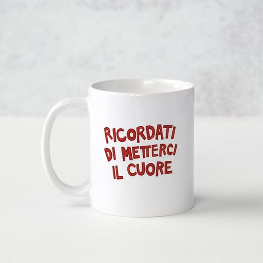 Tazza "Ricordati di metterci il cuore"